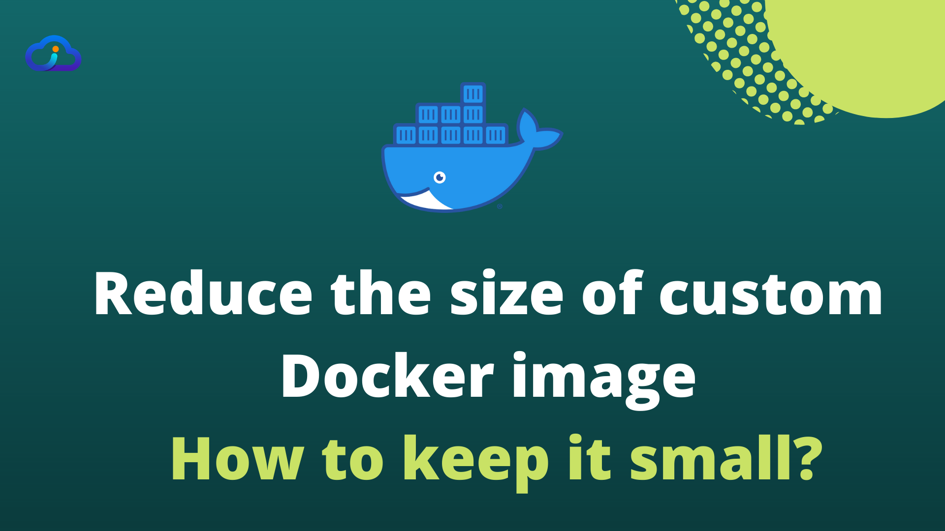 Reduce the size of custom Docker image - How to keep it small?
