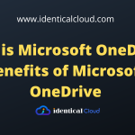 What is Microsoft OneDrive? and the Benefits of Microsoft OneDrive?