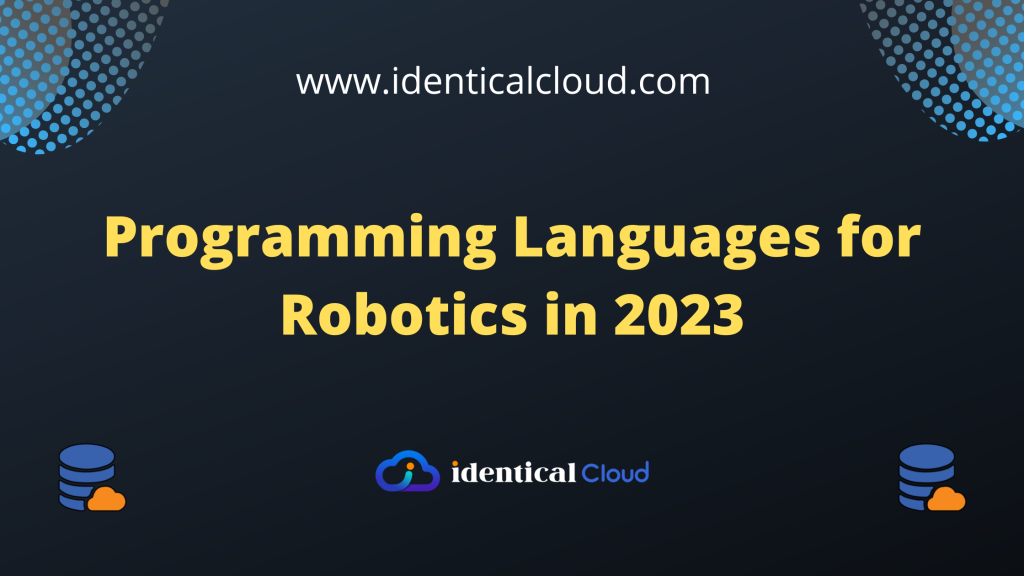 Top 10 Programming Languages For Robotics In 2023 - Identical Cloud