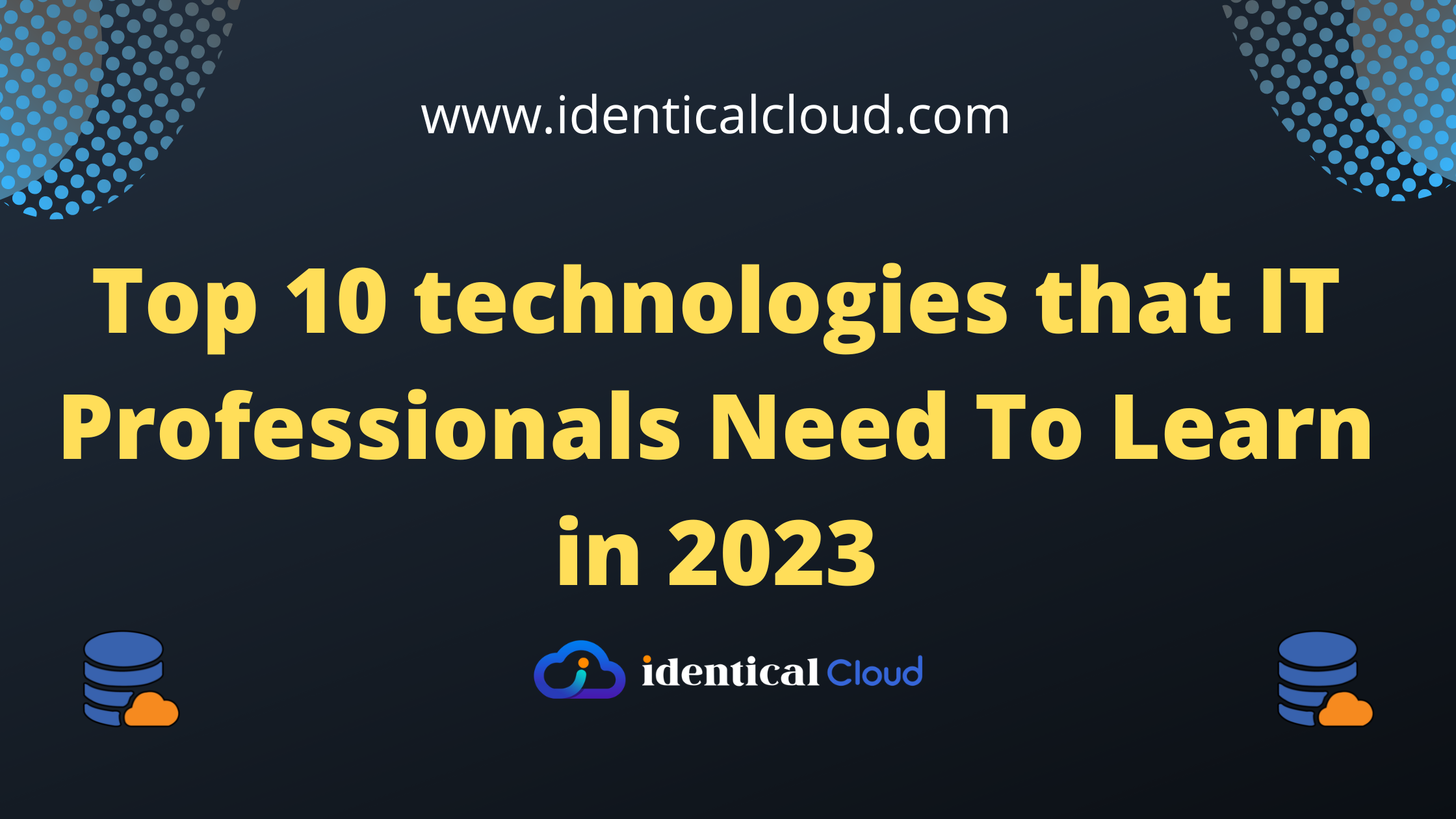 Top 10 technologies that IT Professionals Need To Learn in 2023 - identicalcloud.com