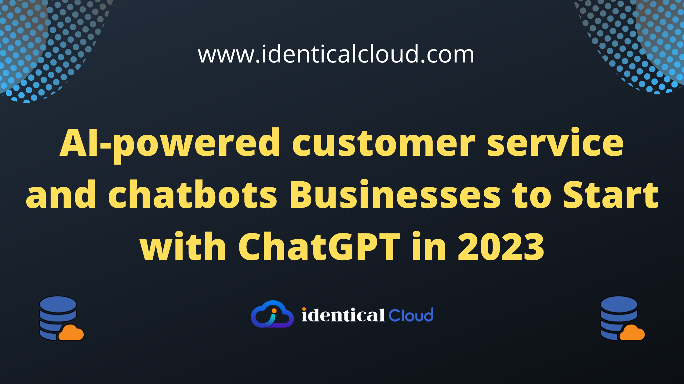 AI-powered customer service and chatbots Businesses to Start with ChatGPT in 2023 - identicalcloud.com