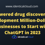AI-powered drug discovery and development Million-Dollar AI Businesses to Start with ChatGPT in 2023 - identicalcloud.com