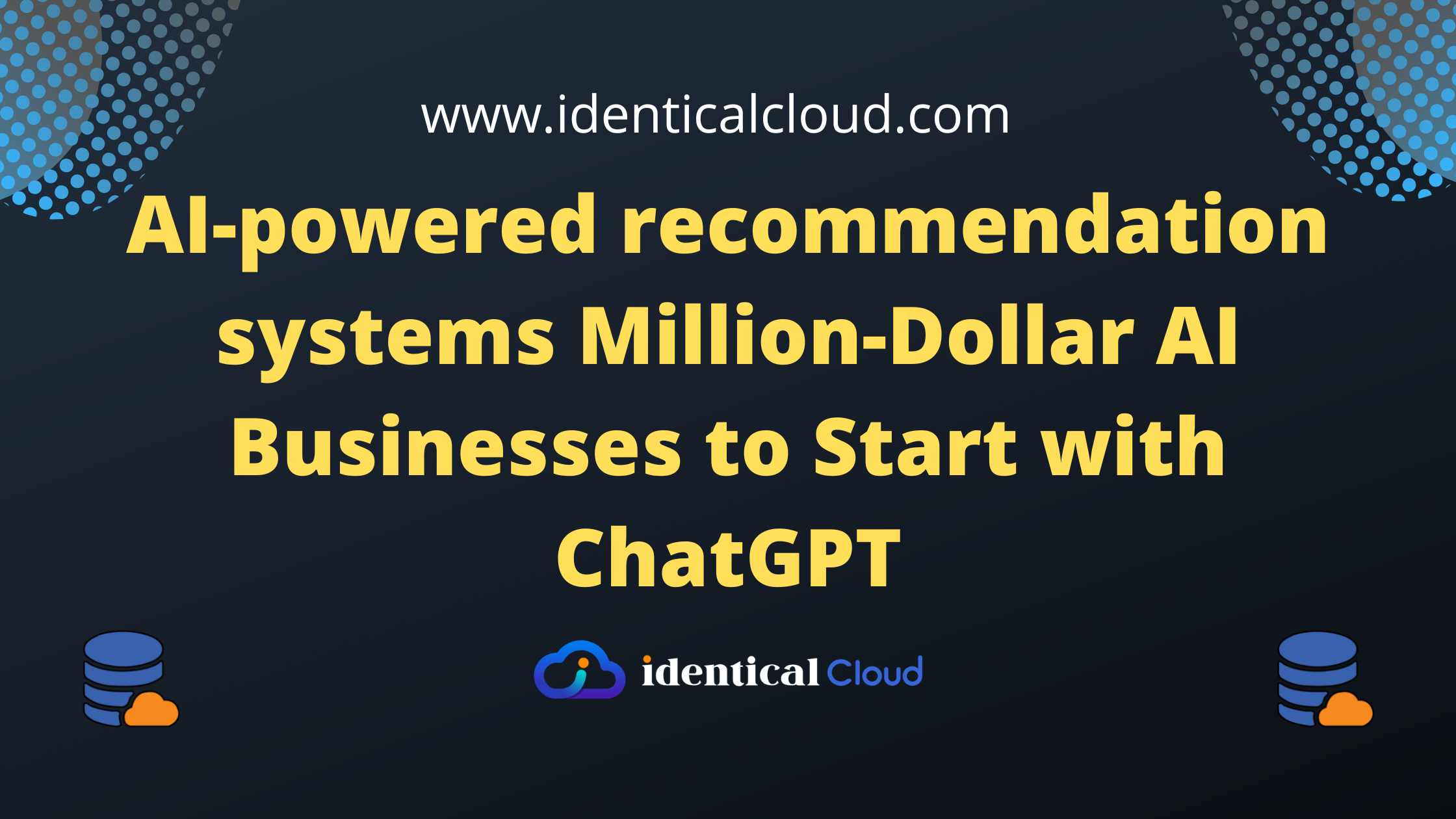 AI-powered recommendation systems Million-Dollar AI Businesses to Start with ChatGPTChatGPT Side Hustles That Will Earn You +$1000 Per Day - identicalcloud.com