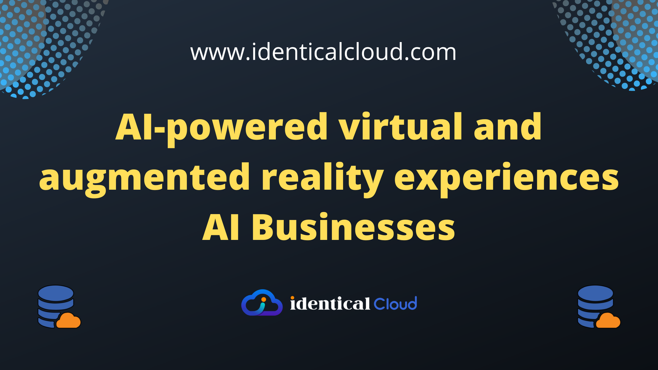AI-powered virtual and augmented reality experiences AI Businesses - identicalcloud.com
