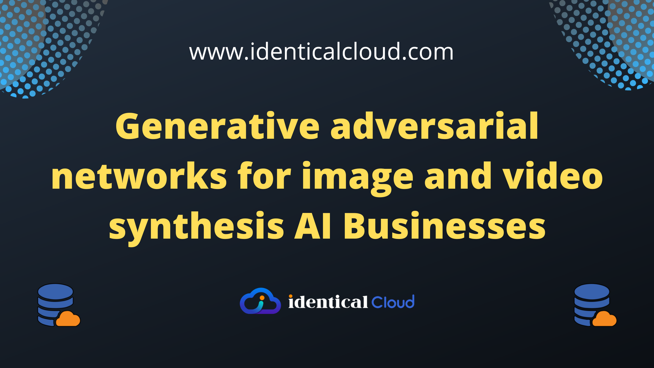 Generative adversarial networks for image and video synthesis AI Businesses - identicalcloud.com
