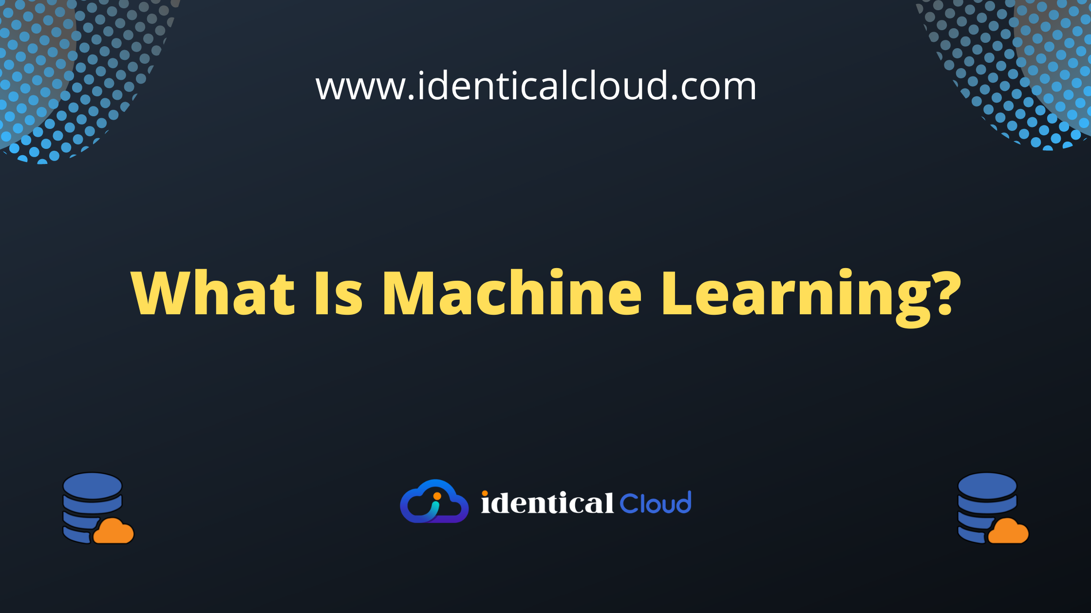 What Is Machine Learning? - identicalcloud.com