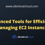 What Are Advanced Tools for Efficiently Managing EC2 Instances?