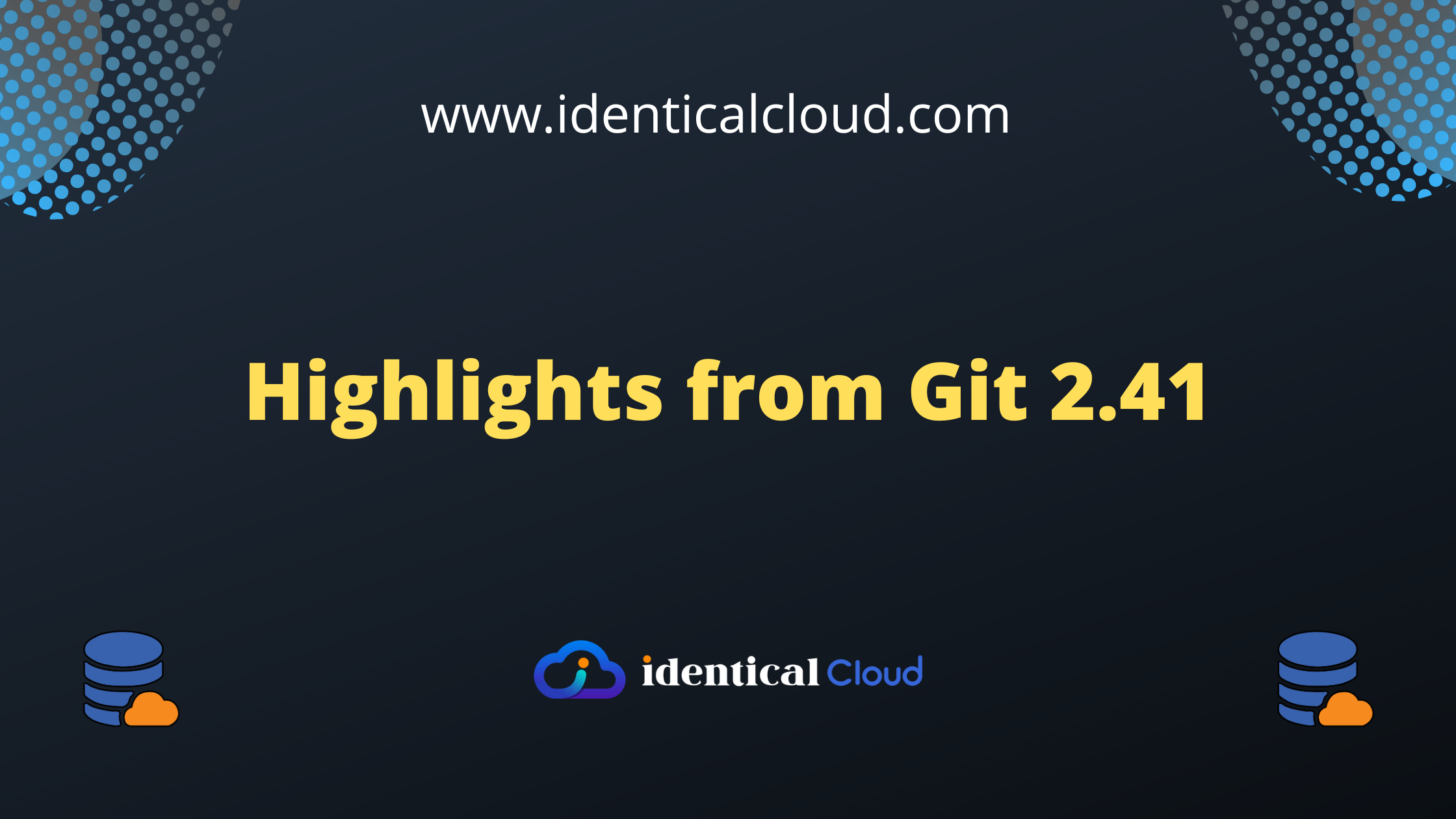 Highlights from Git 2.41 - identicalcloud.com
