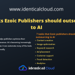7 Tasks Ezoic Publishers should outsource to AI - identicalcloud.com