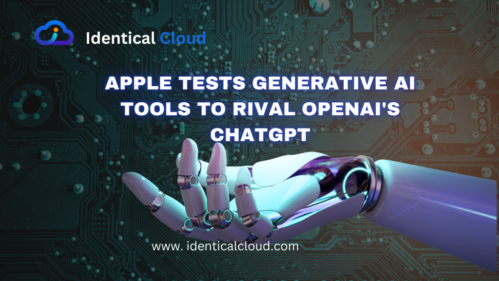 Apple Tests Generative AI Tools To Rival OpenAI's ChatGPT - Identical Cloud