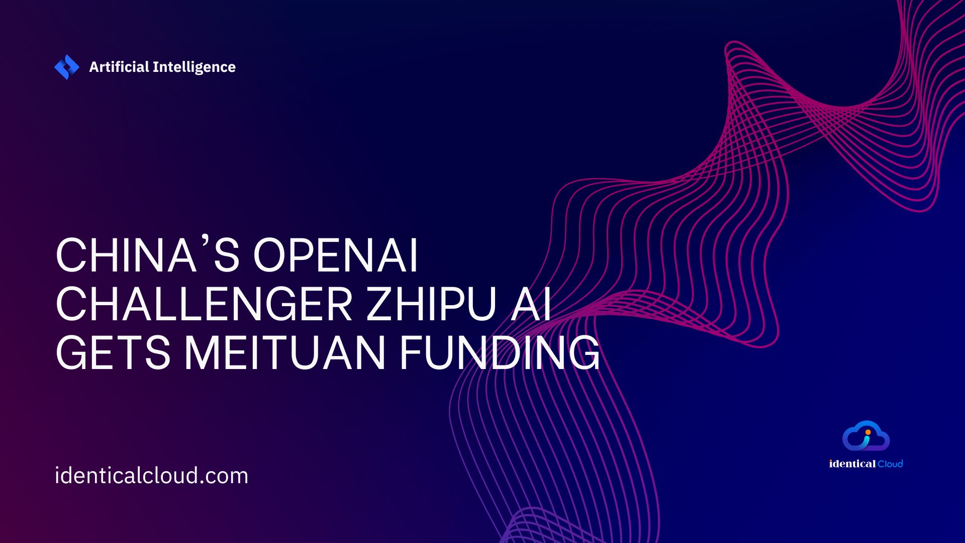 China OpenAI challenger Zhipu AI gets Meituan funding - identicalcloud.com
