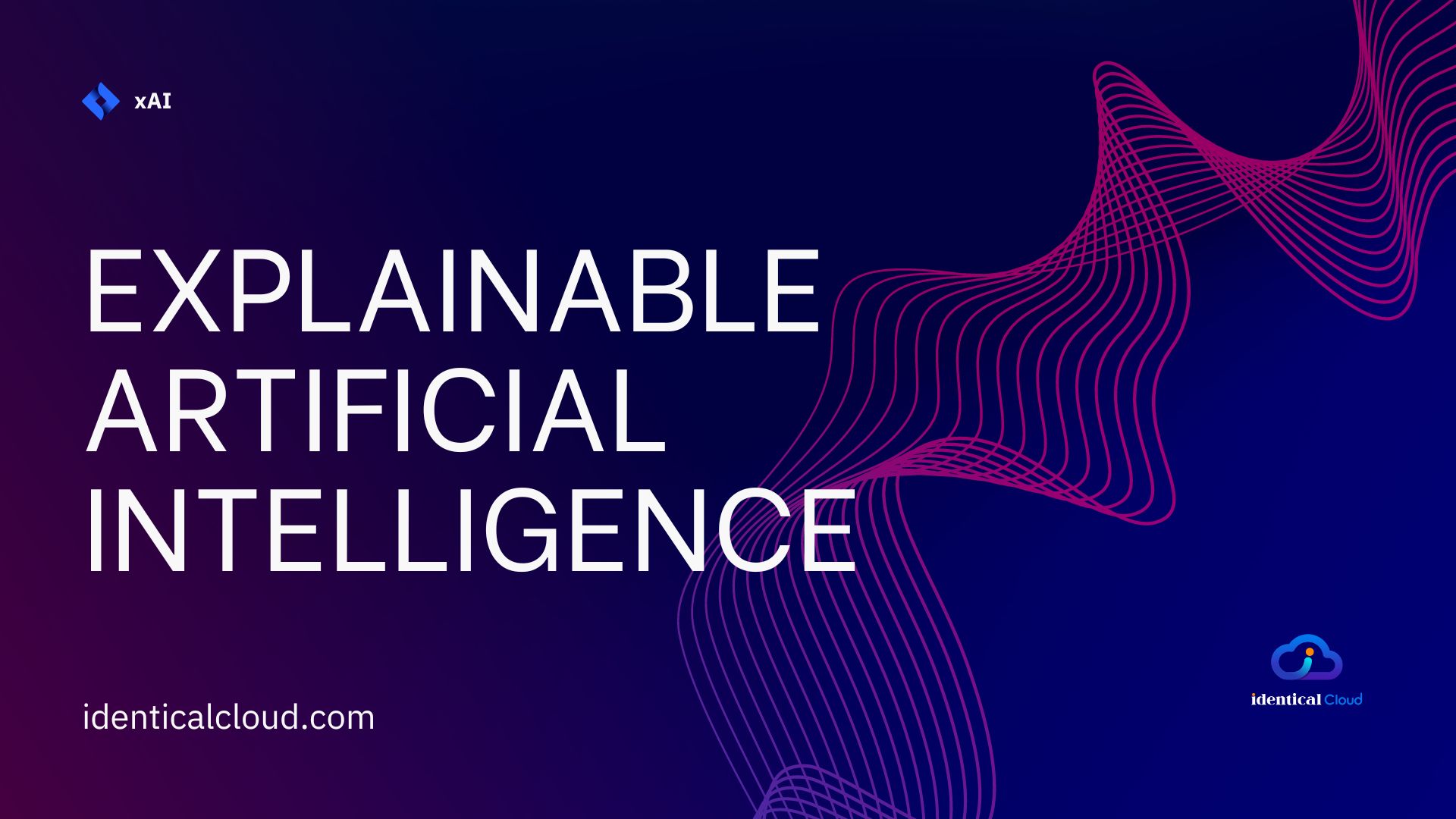 Explainable Artificial Intelligence - identicalcloud.com