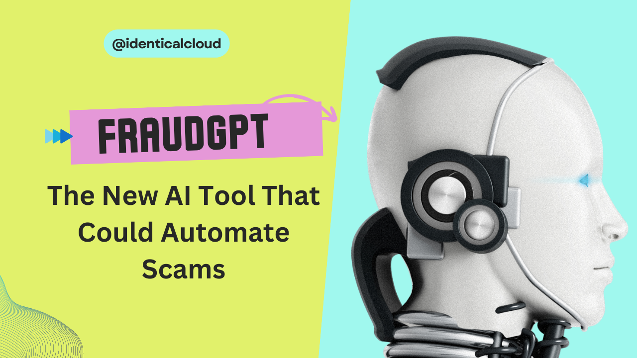FraudGPT: The New AI Tool That Could Automate Scams - identicalcloud.com