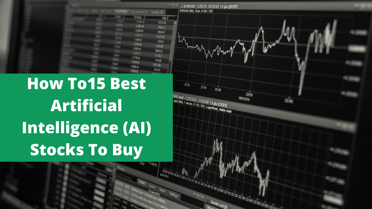 How To15 Best Artificial Intelligence (AI) Stocks To Buy - identicalcloud.com