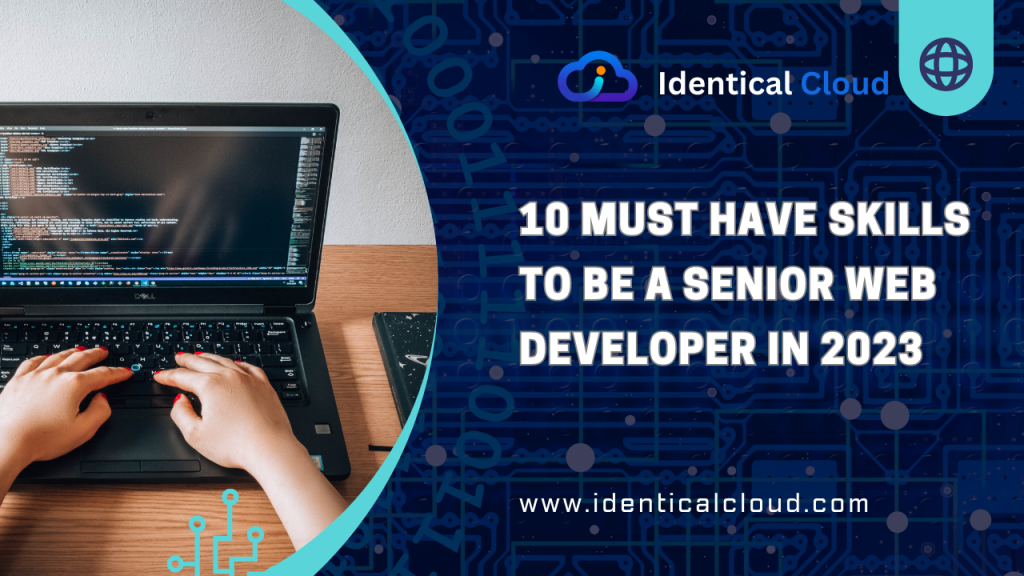 10-must-have-skills-to-be-a-senior-web-developer-in-2023-identical-cloud