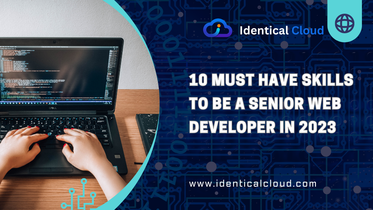 10 Must have skills to be a senior web developer in 2023 - identicalcloud.com