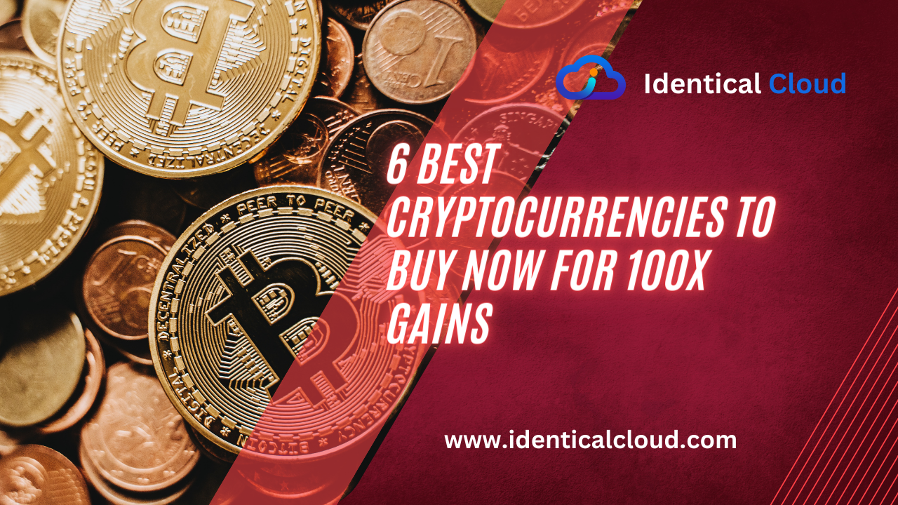 6 Best Cryptocurrencies to buy now for 100x Gains - identicalcloud.com