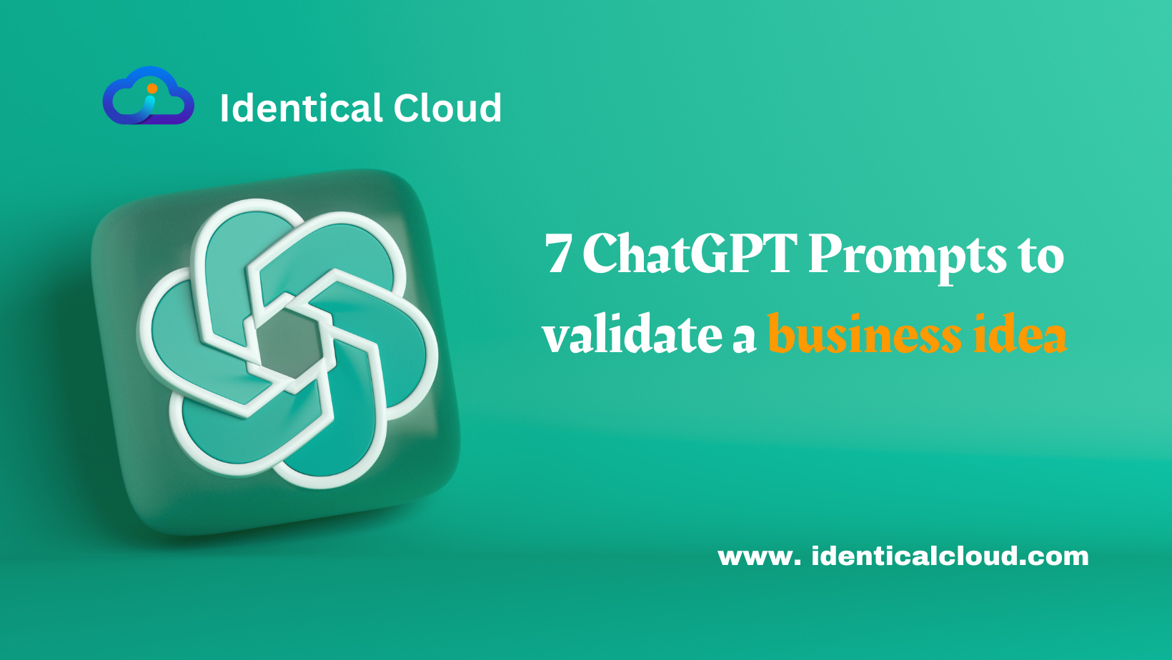 7 ChatGPT Prompts to validate a business idea - identicalcloud.com