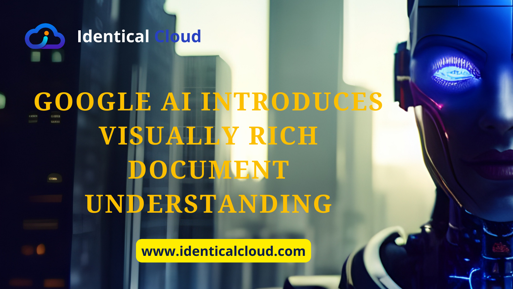 Google AI Introduces Visually Rich Document Understanding - identicalcloud.com