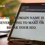 Google Domain Name Is Never Going To Make Or Break Your SEO - identicalcloud.com