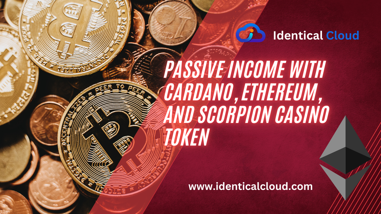 Passive Income with Cardano, Ethereum, and Scorpion Casino Token - identicalcloud.com