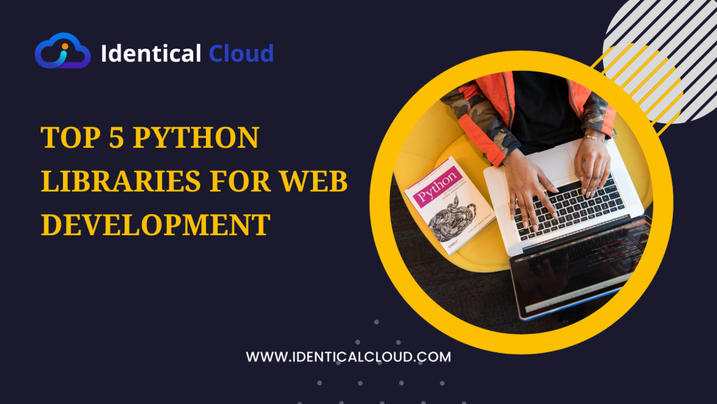 Top 5 Python Libraries For Web Development - Identical Cloud