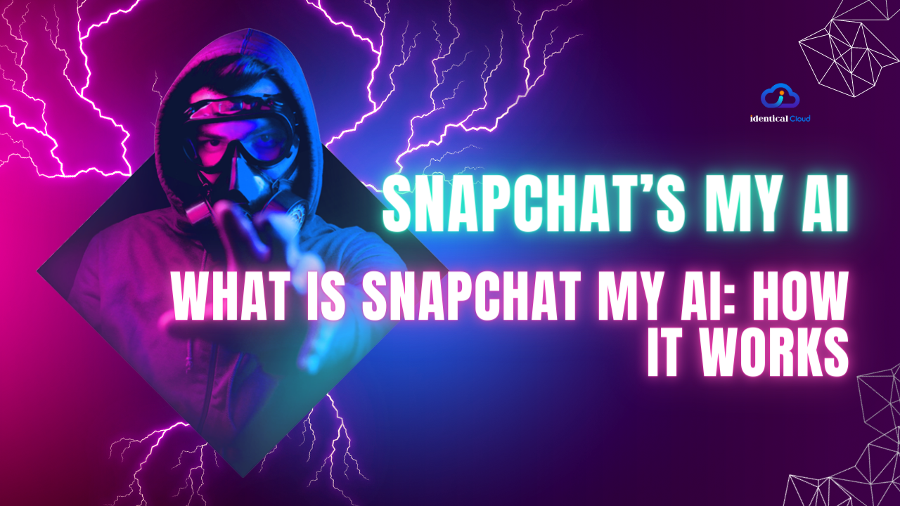 What is Snapchat My AI: How it Works - identicalcloud.com