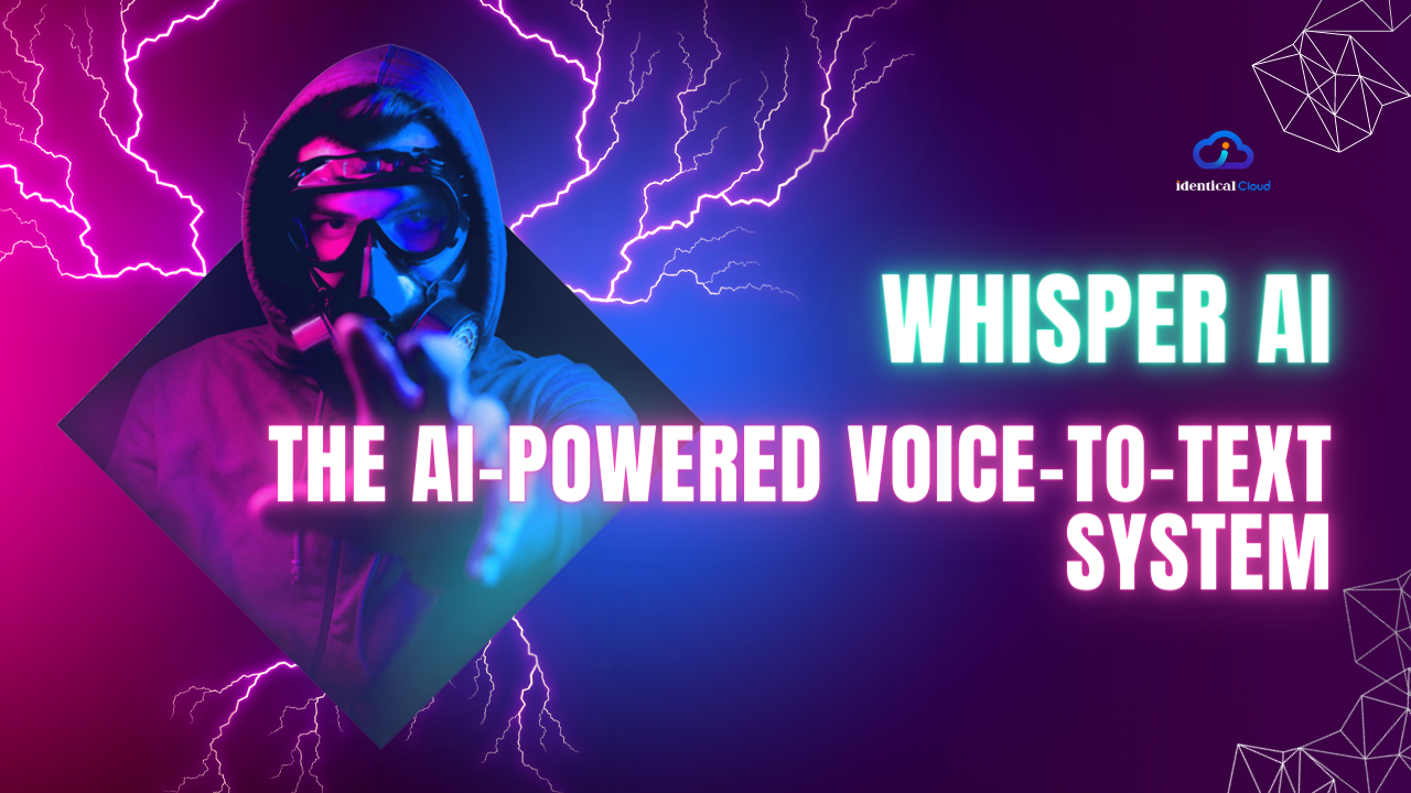 Whisper AI: The AI-Powered Voice-to-Text System - identicalcloud.com