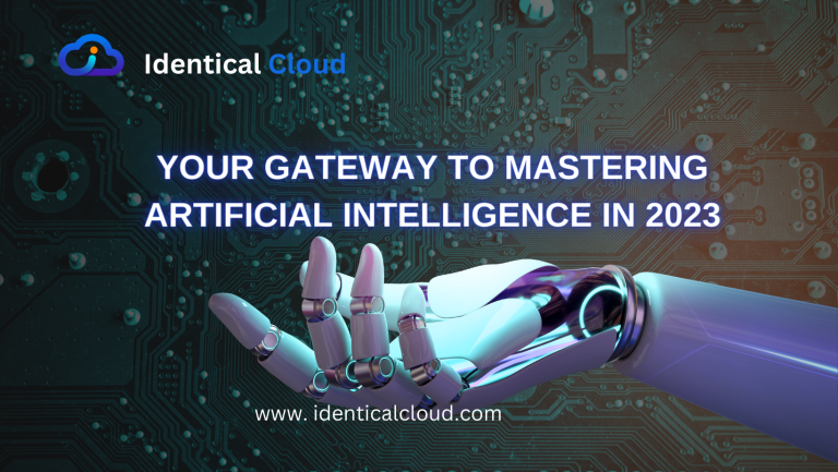 Your Gateway To Mastering Artificial Intelligence In 2023 - Identical Cloud