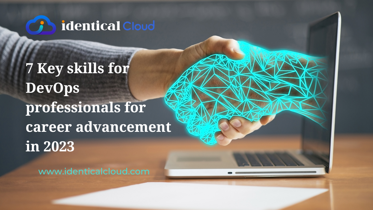 7 Key skills for DevOps professionals for career advancement in 2023 - www.identicalcloud.com