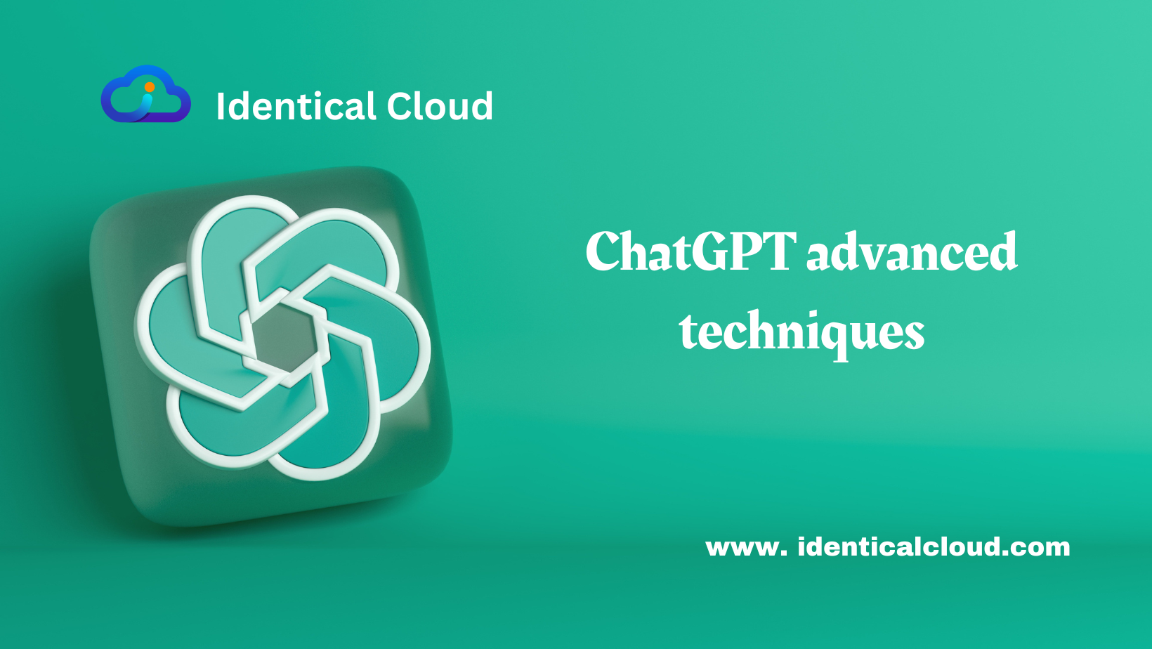 ChatGPT advanced techniques - identicalcloud.com