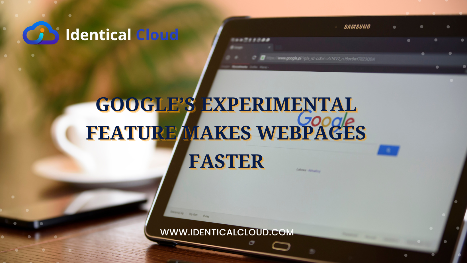 Google’s Experimental Feature Makes Webpages Faster - identicalcloud.com