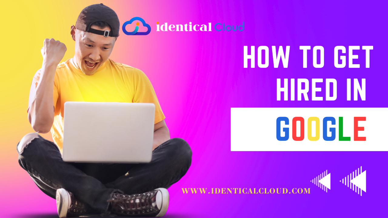 How To Get Hired in Google - www.identicalcloud.com