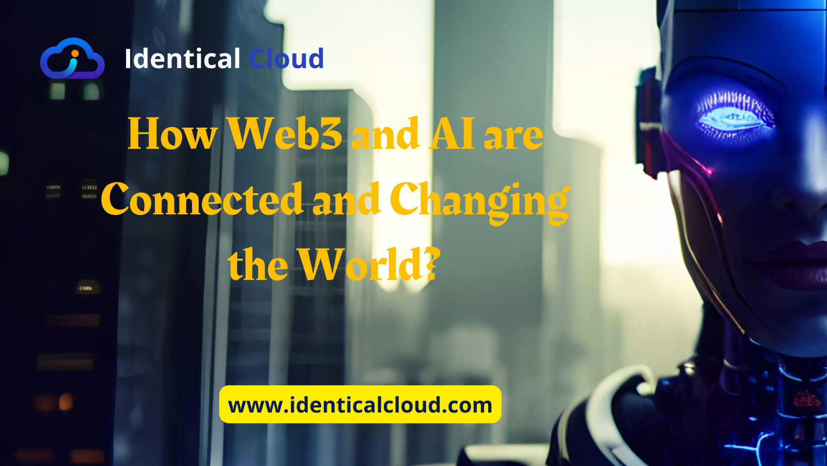 How Web3 and AI are Connected and Changing the World? - identicalcloud.com