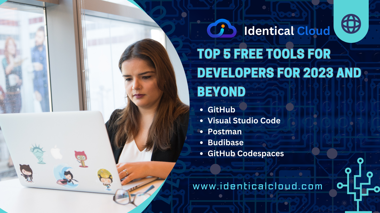 Top 5 Free Tools for Developers for 2023 and Beyond - identicalcloud.com
