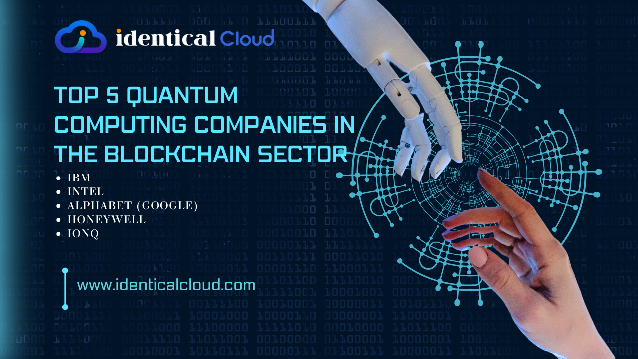 Top 5 Quantum Computing Companies in the Blockchain Sector - www.identicalcloud.com