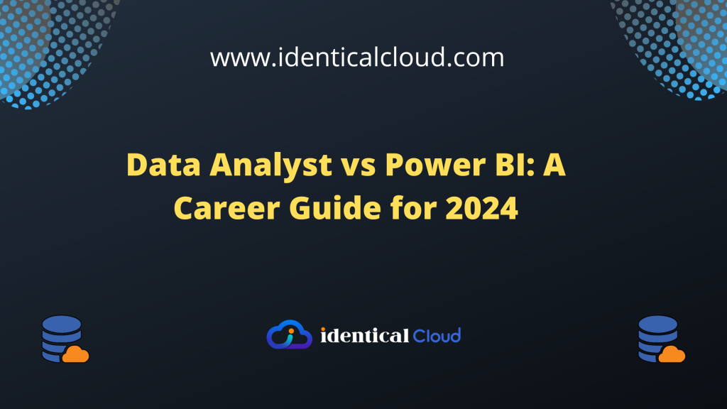 Data Analyst Vs Power BI A Career Guide For 2024 Identical Cloud   Data Analyst Vs Power BI A Career Guide For 2024 Identicalcloud.com  1024x576 