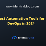 Best Automation Tools for DevOps in 2024 - identicalcloud.com