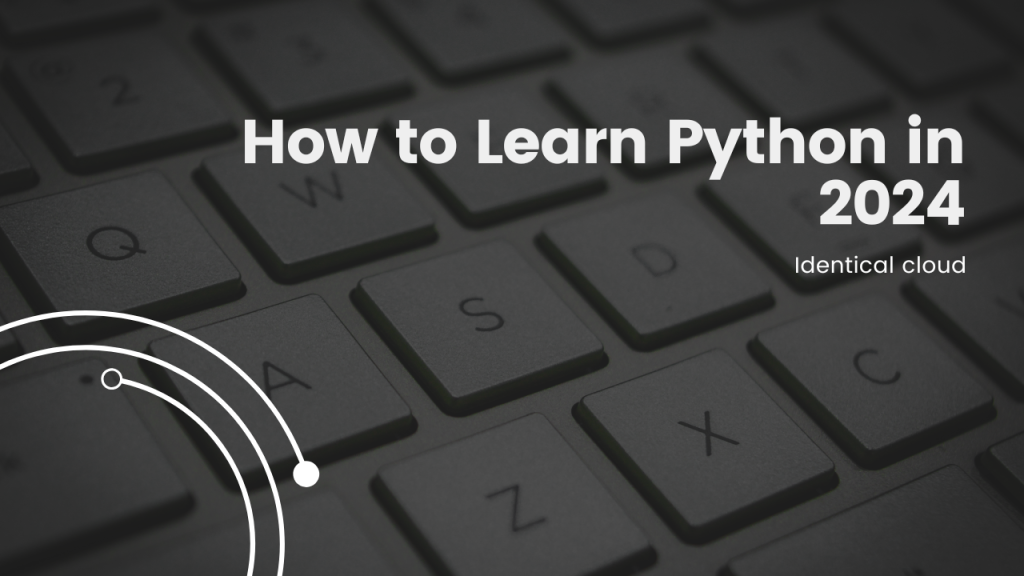 How To Learn Python In 2024 Identical Cloud   How To Learn Python In 2024 Identicalcloud.com  1024x576 