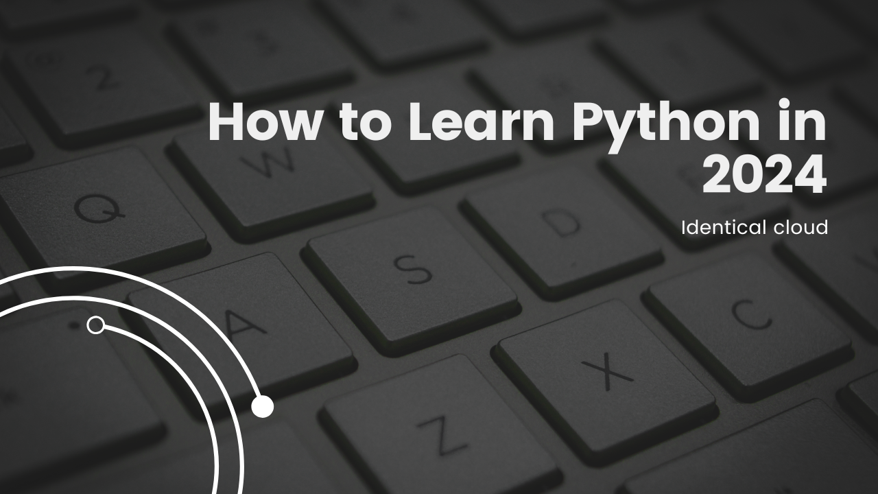 How to Learn Python in 2024 - identicalcloud.com